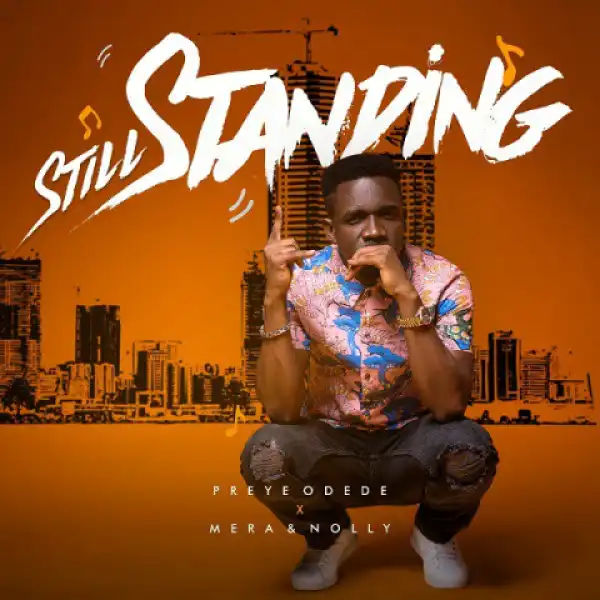 Preye Odede - Still Standing Ft. Mera x Nolly